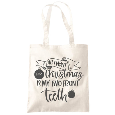 All I Want For Christmas is my Two Front Teeth - Tote Shopping Bag