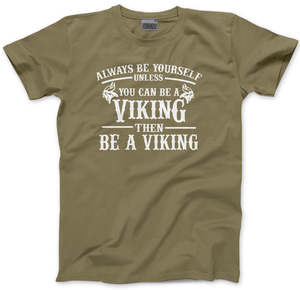 Always be Yourself Unless You Can be a Viking - Mens and Youth Unisex T-Shirt