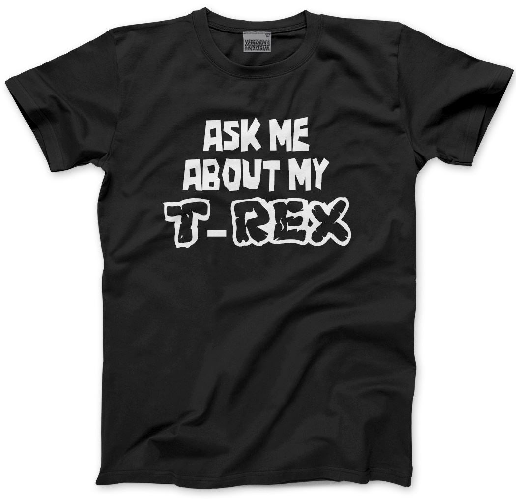 Ask Me About My T-Rex - Mens and Youth Unisex T-Shirt