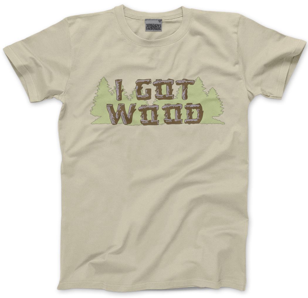 I Got Wood - Mens Unisex T-Shirt