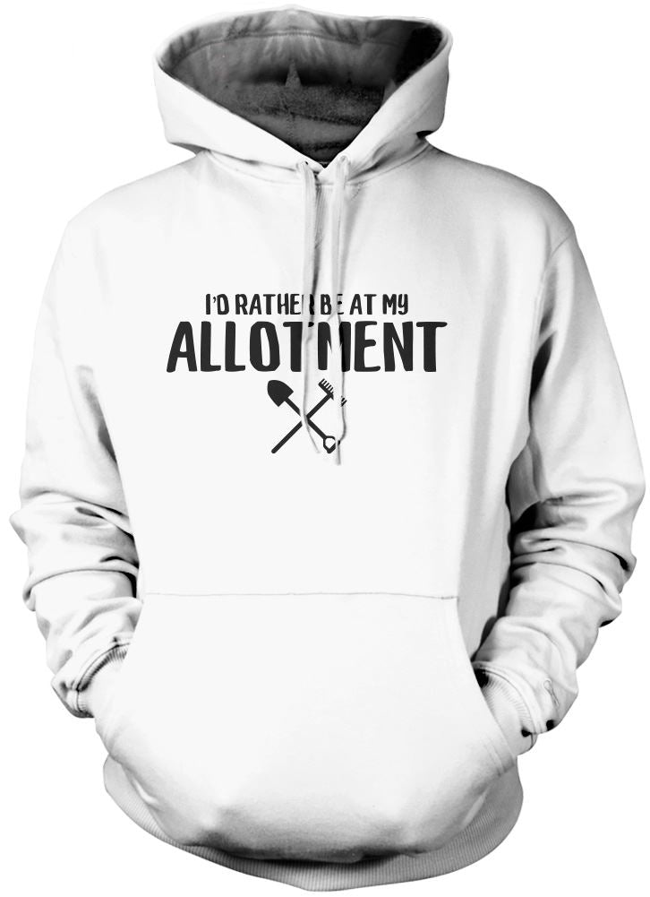 I'd Rather Be At My Allotment - Unisex Hoodie