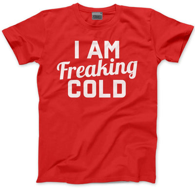 I am Freaking Cold - Mens and Youth Unisex T-Shirt