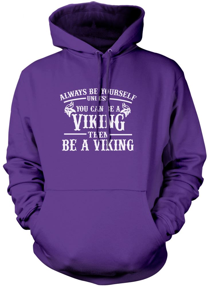 Always be Yourself Unless You Can be a Viking - Unisex Hoodie