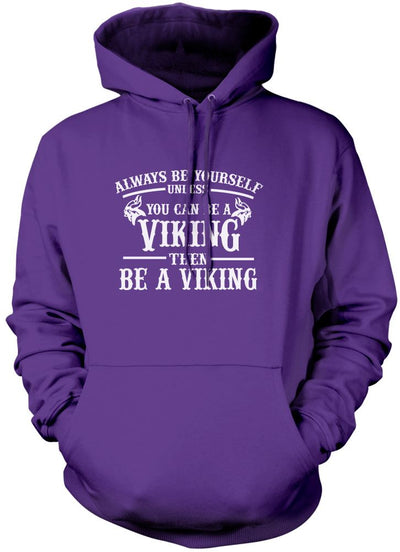 Always be Yourself Unless You Can be a Viking - Unisex Hoodie