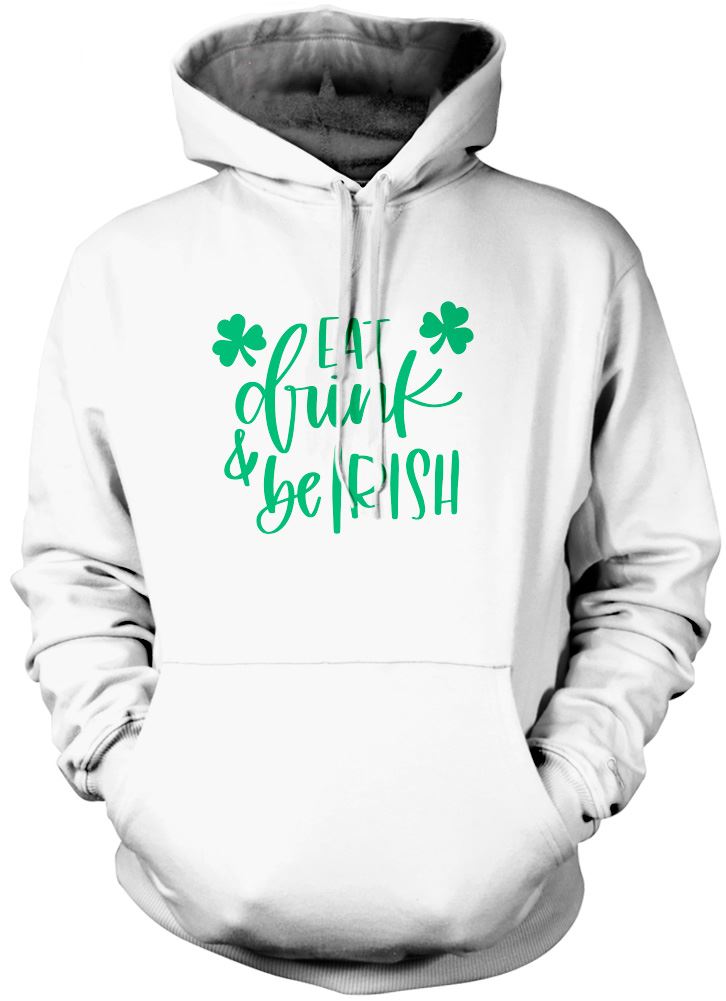 Eat Drink and Be Irish St Patrick's Day - Unisex Hoodie