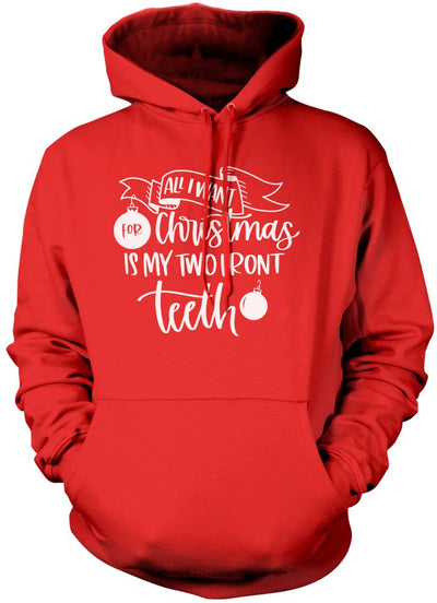 All I Want For Christmas is my Two Front Teeth - Unisex Hoodie