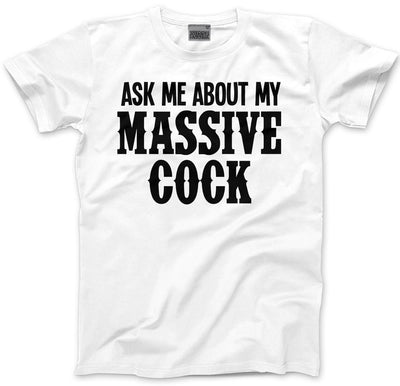 Ask Me About My Massive Cock - Mens T-Shirt