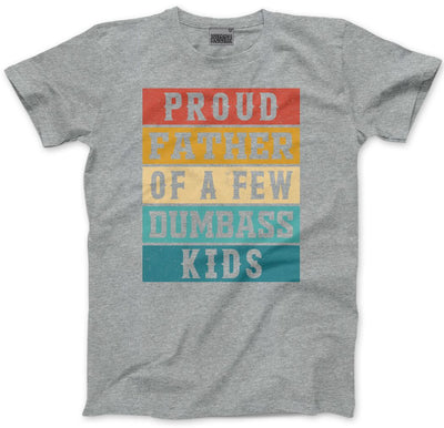 Proud Father of a Few Dumbass Kids - Mens T-Shirt
