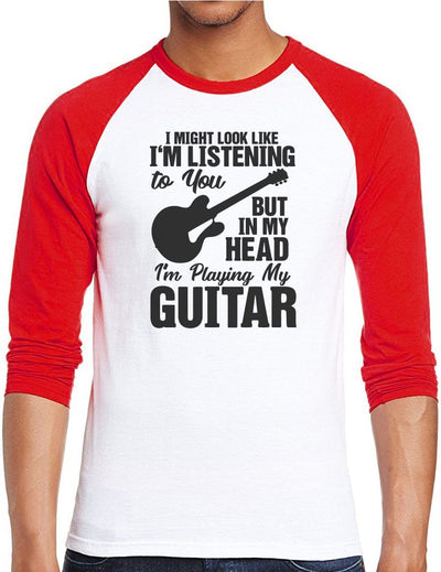 I Might Look Like I'm Listening To You But In My Head I'm Playing My Guitar - Men Baseball Top