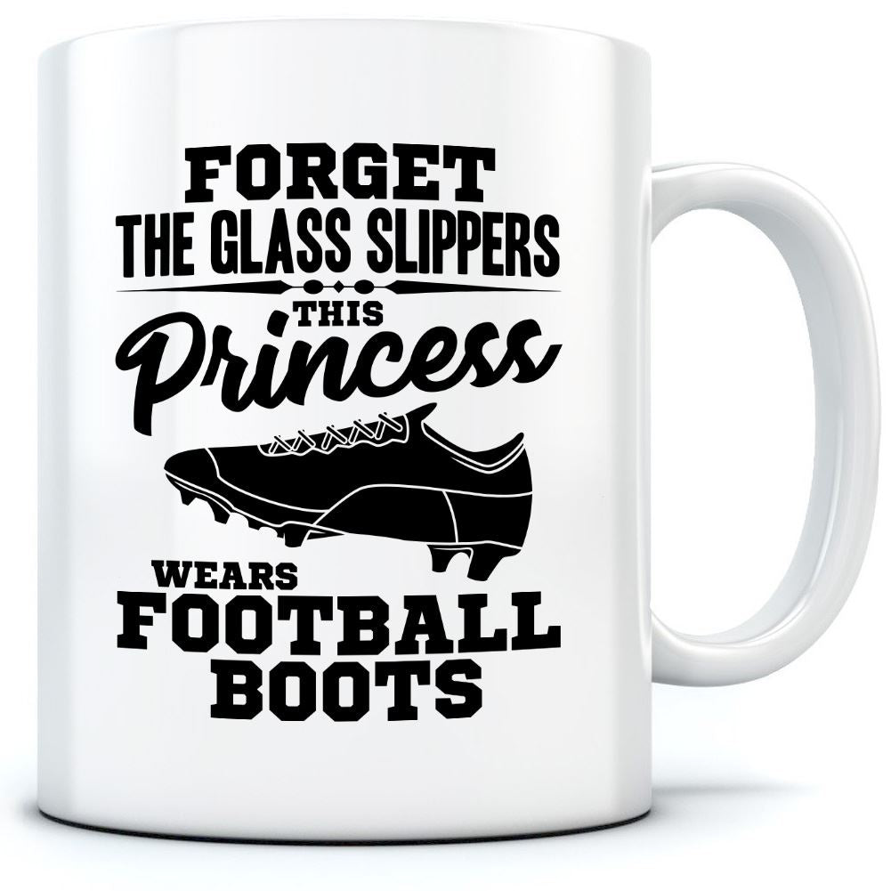 Forget The Glass Slippers, This Princess Wears Football Boots - Mug for Tea Coffee