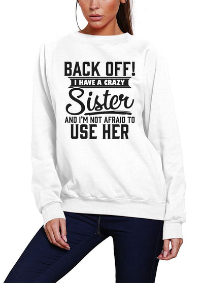 Back Off I Have A Crazy Sister - Youth & Womens Sweatshirt