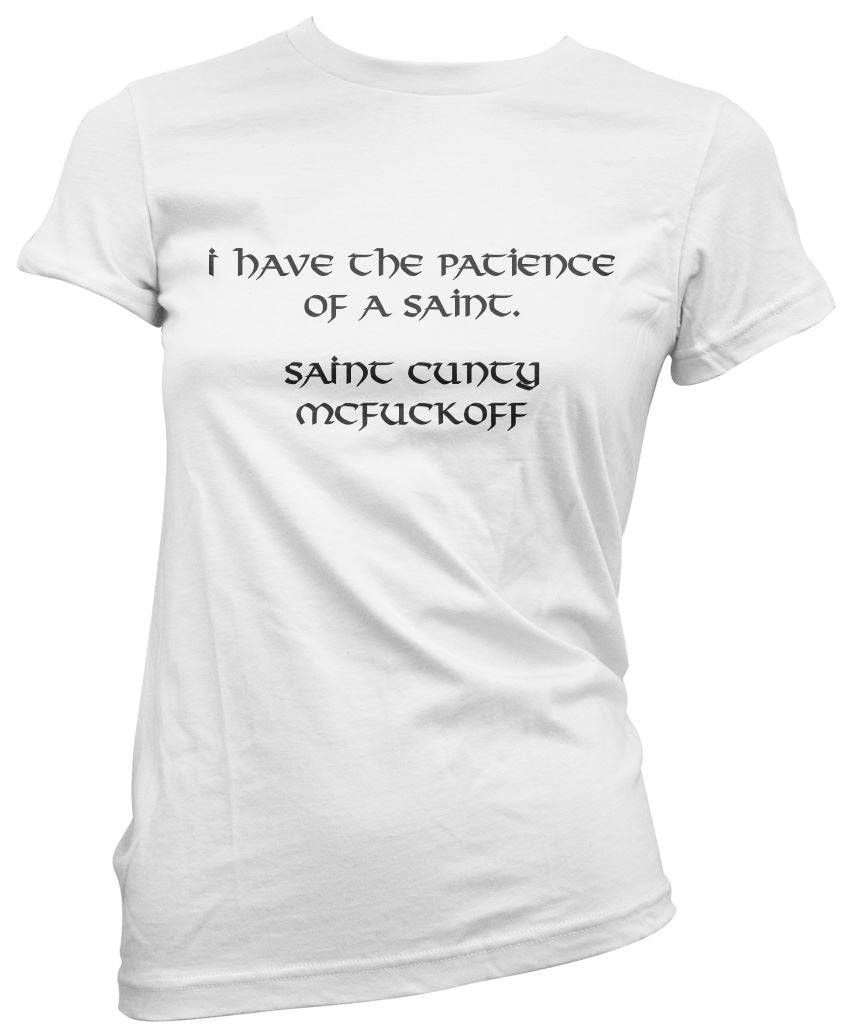 I Have The Patience of a Saint - Womens T-Shirt