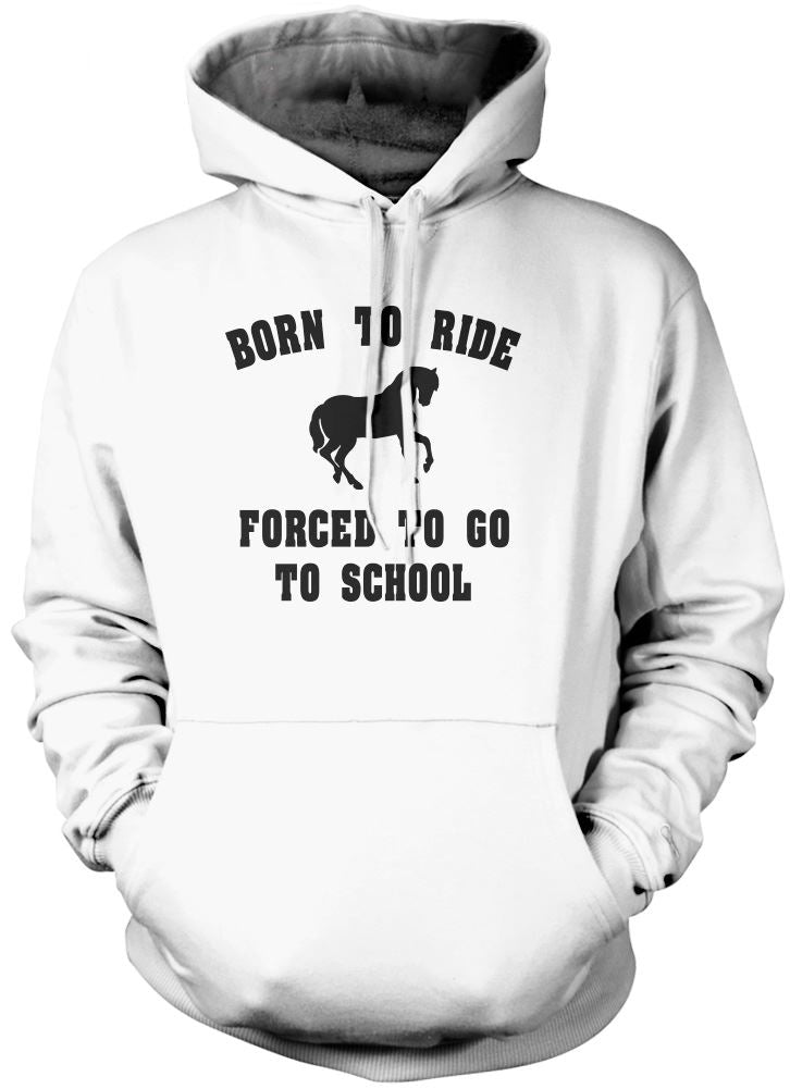 Born To Ride Forced To Go To School - Unisex Hoodie