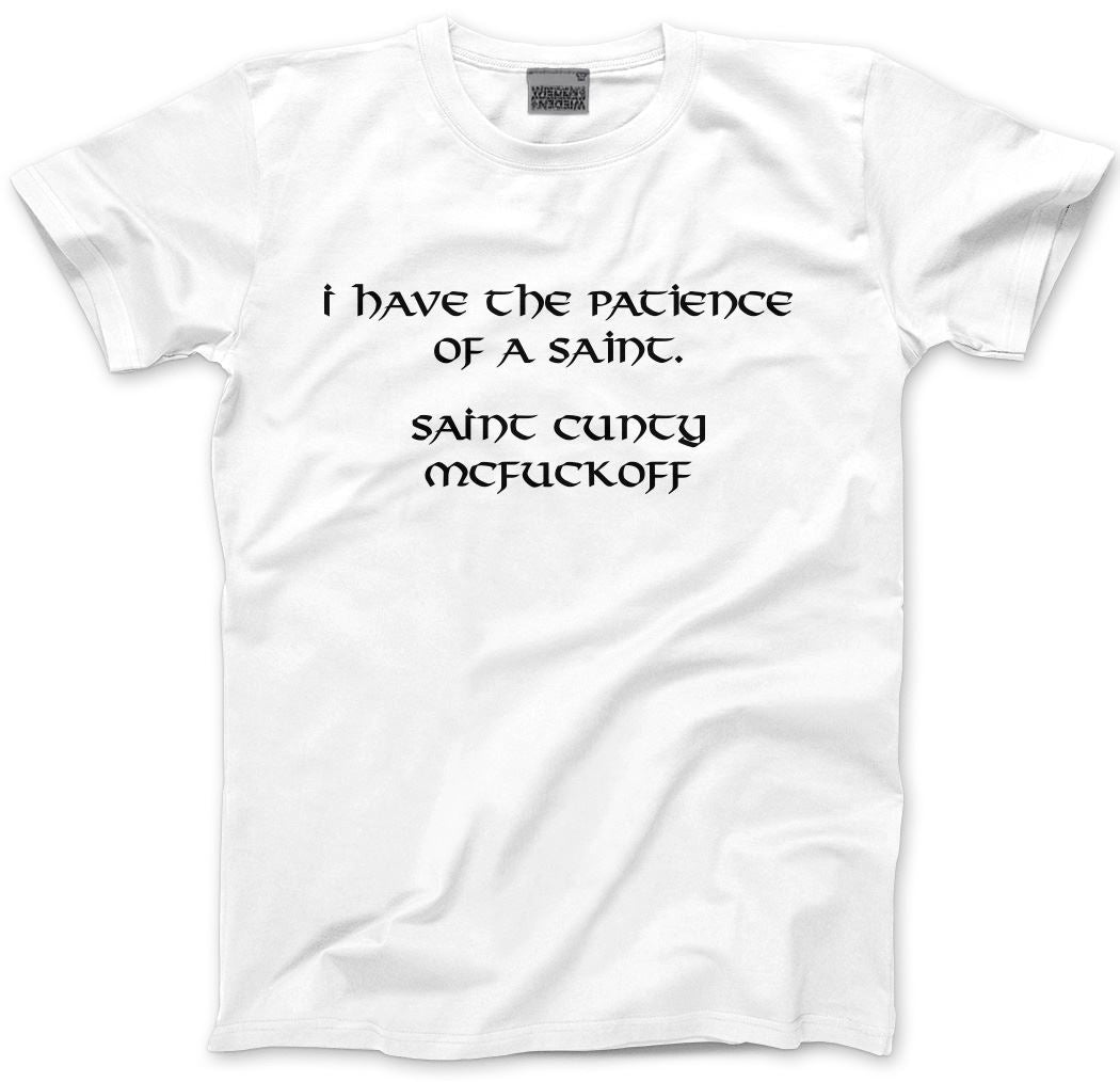 I Have The Patience of a Saint - Unisex T-Shirt