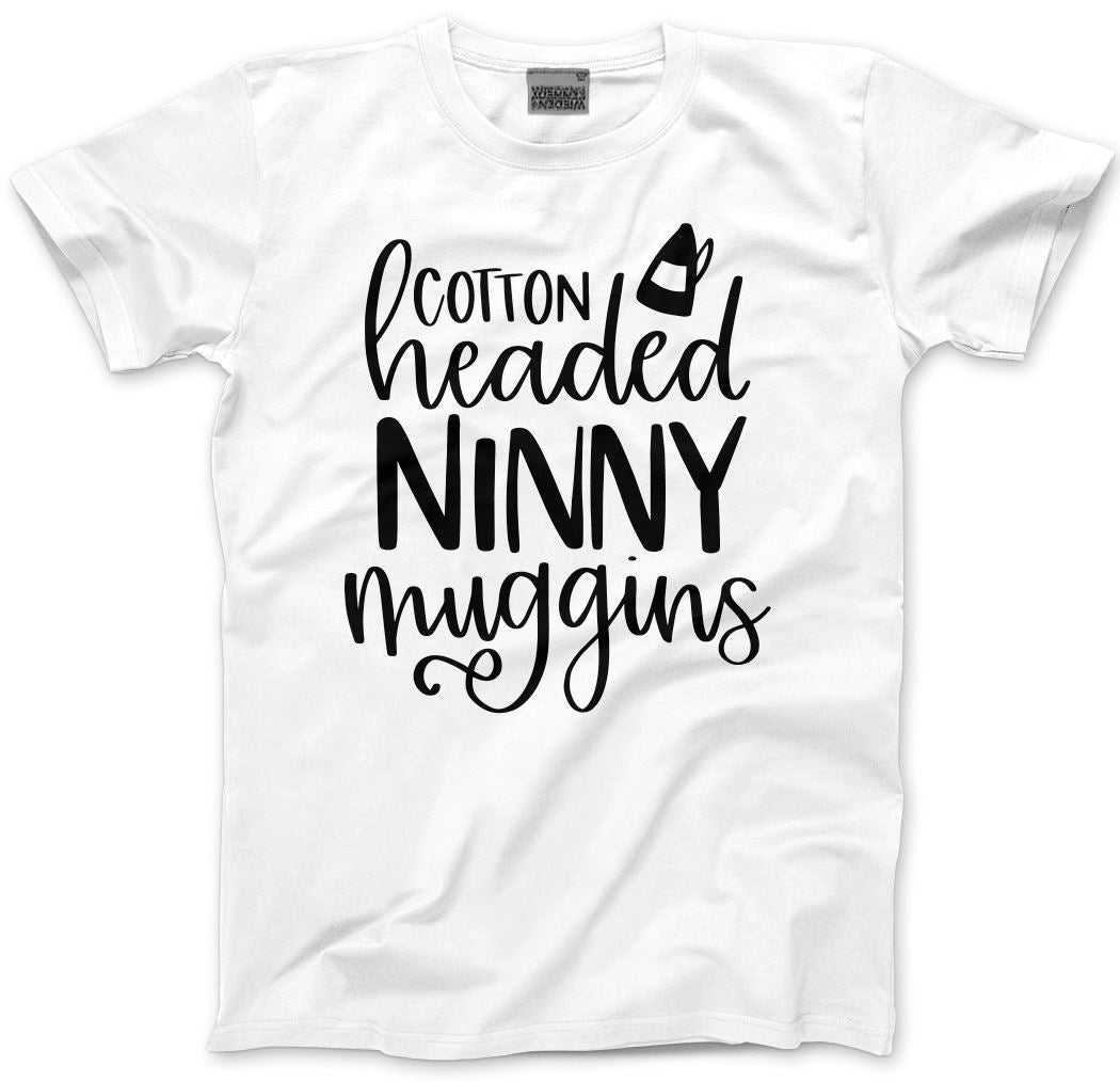 Cotton Headed Ninny Muggins - Mens and Youth Unisex T-Shirt