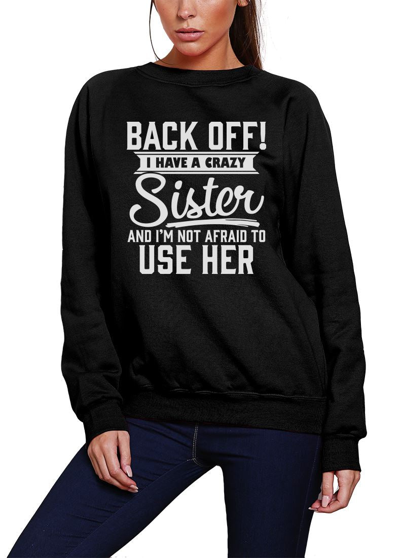 Back Off I Have A Crazy Sister - Youth & Womens Sweatshirt