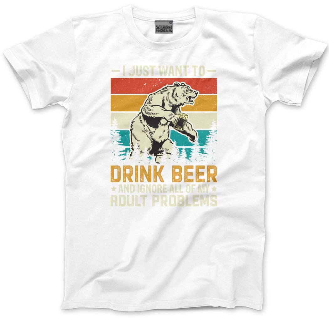 I Just Want to Drink Beer and Ignore All of My Adult Problems - Mens T-Shirt
