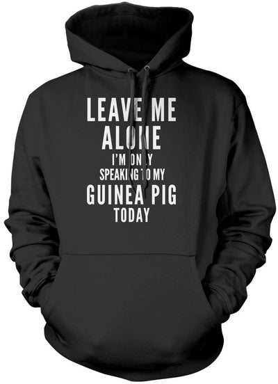 Leave Me Alone I'm Only Talking To My Guinea Pig - Unisex Hoodie