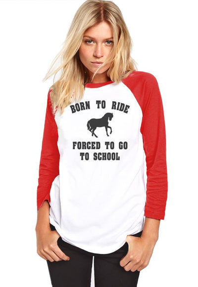 Born To Ride Forced To Go To School - Womens Baseball Top
