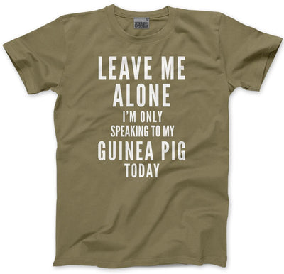 Leave Me Alone I'm Only Talking To My Guinea Pig - Mens and Youth Unisex T-Shirt