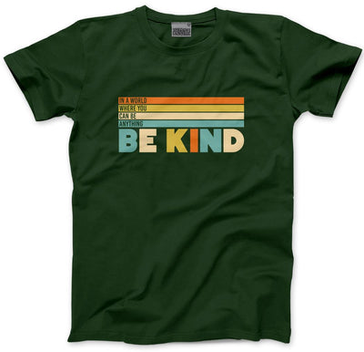 In a World Where You Can Be Anything Be Kind - Mens and Youth Unisex T-Shirt