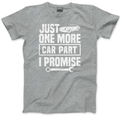 Just One More Car Part I Promise - Mens and Youth Unisex T-Shirt