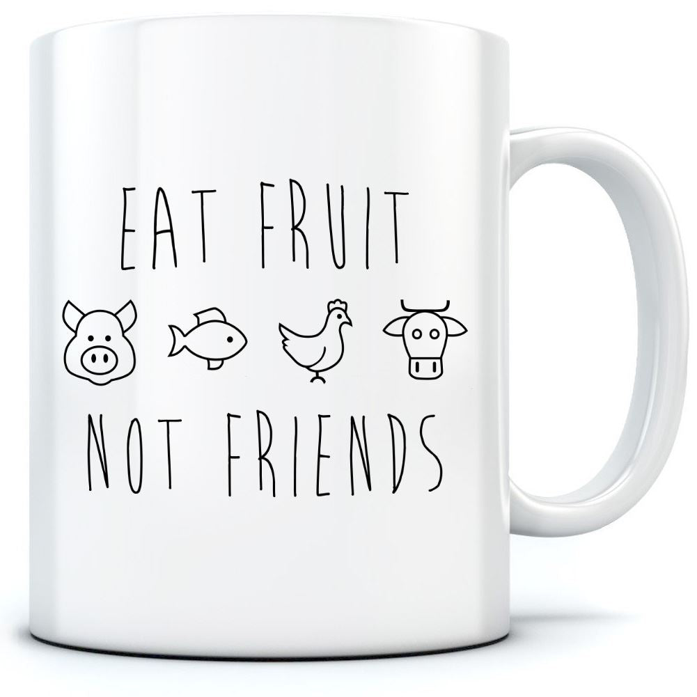 Eat Fruit Not Friends - Mug for Tea Coffee