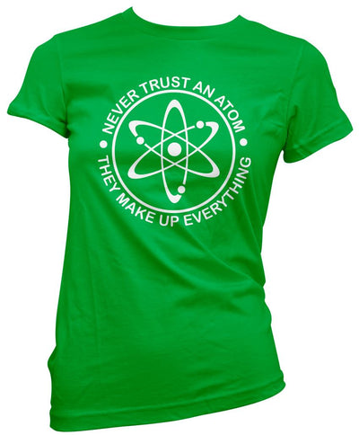 Never Trust an Atom, They Make up Everything - Womens T-Shirt