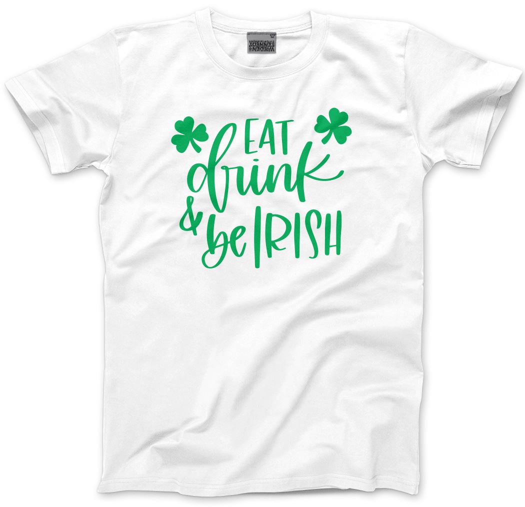 Eat Drink and Be Irish St Patrick's Day - Mens Unisex T-Shirt