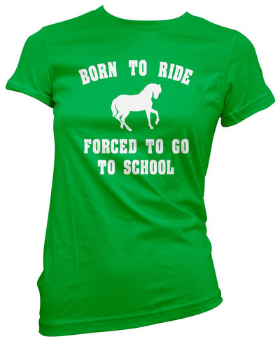 Born To Ride Forced To Go To School - Womens T-Shirt