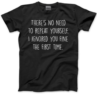 There's No Need To Repeat Yourself - Mens and Youth Unisex T-Shirt