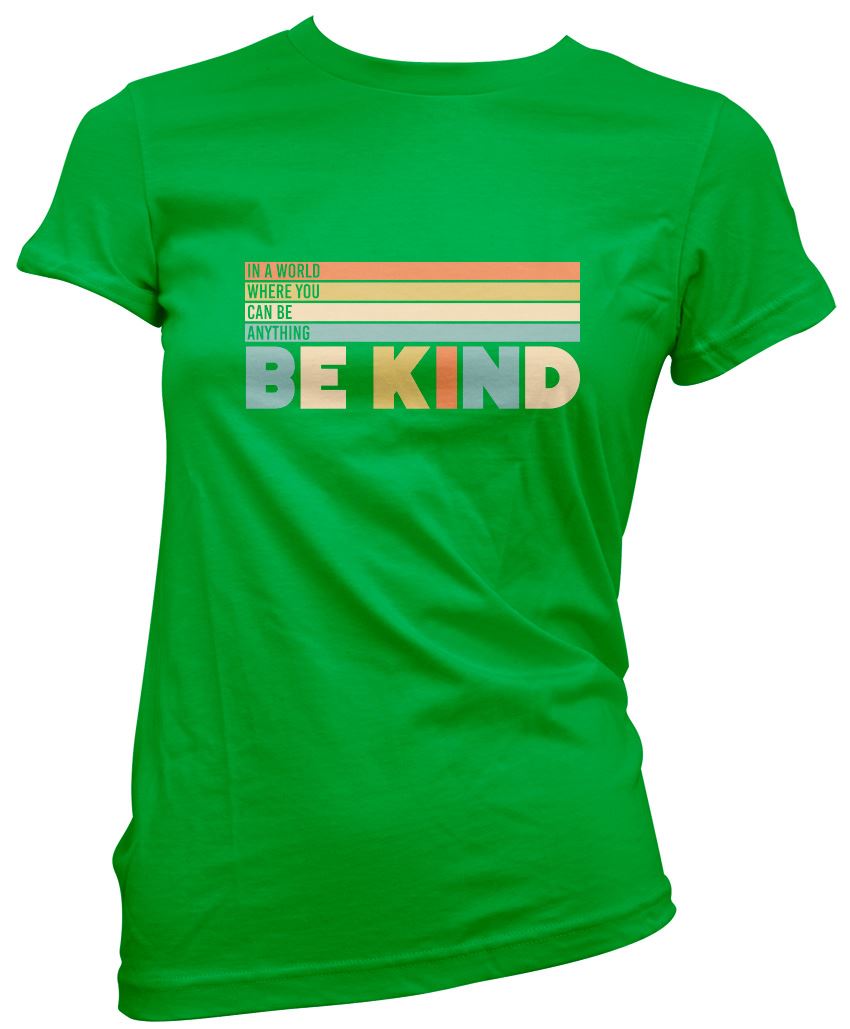 In a World Where You Can Be Anything Be Kind - Womens T-Shirt