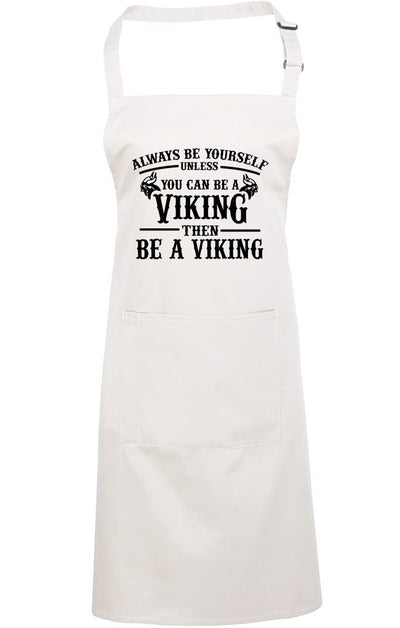 Always be Yourself Unless You Can be a Viking - Apron - Chef Cook Baker