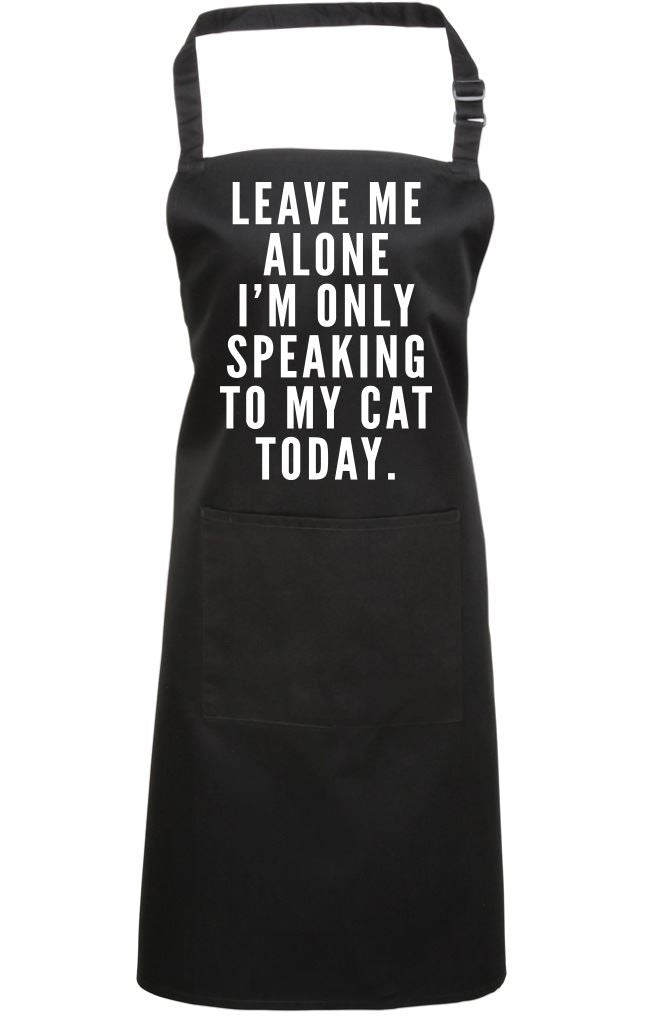 Leave me alone I am only speaking to my cat - Apron - Chef Cook Baker