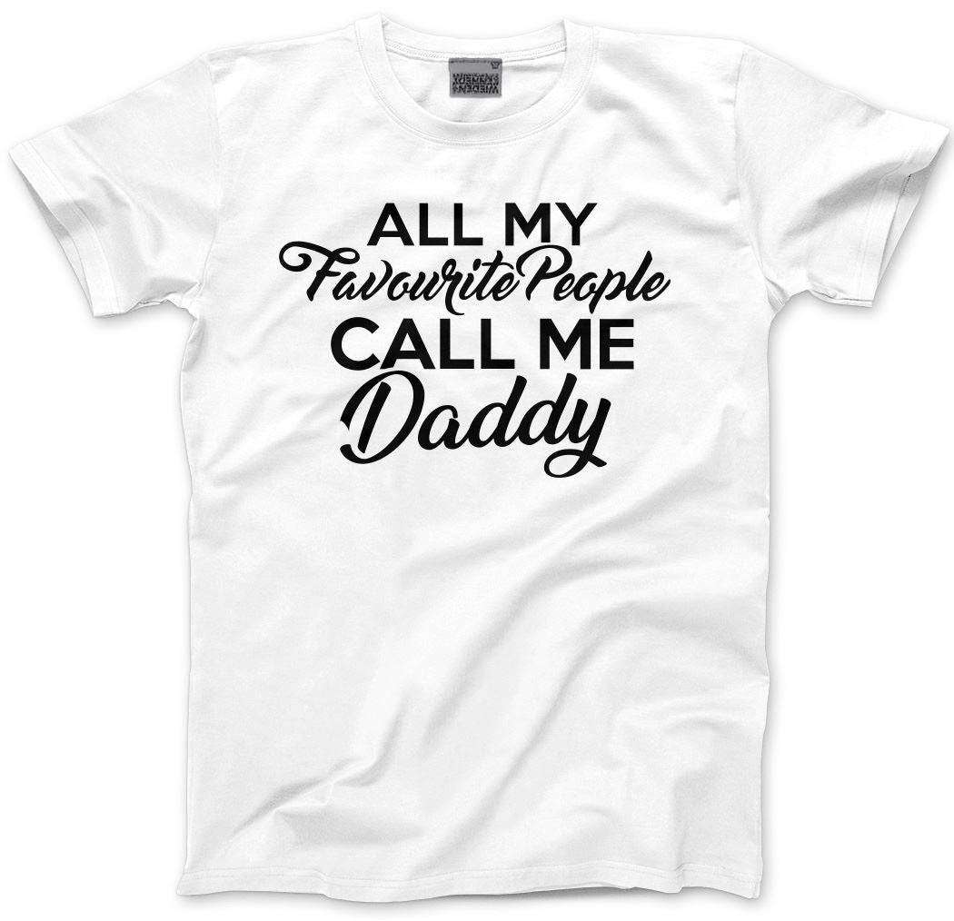 All My Favourite People Call Me Daddy - Mens Unisex T-Shirt