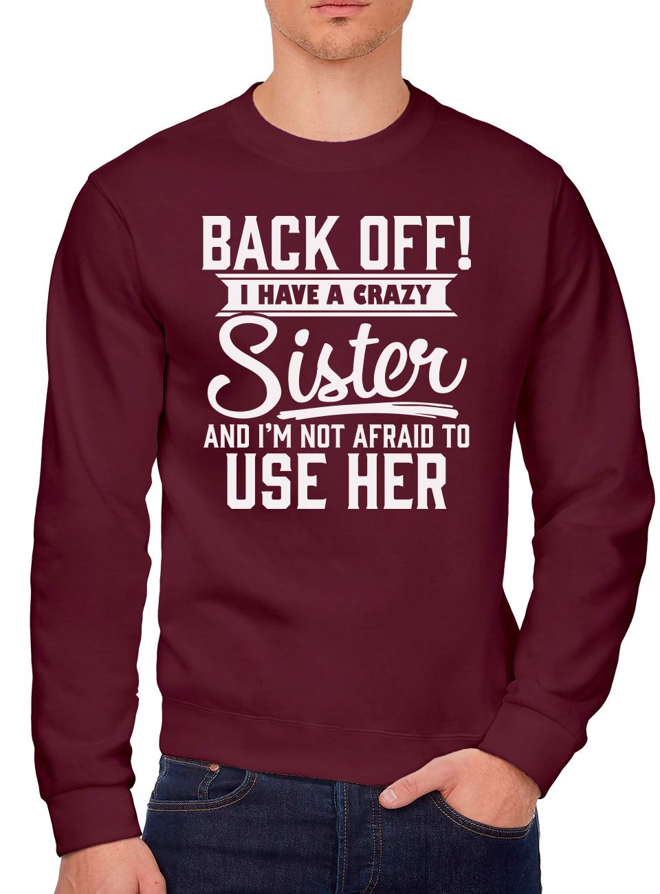 Back Off I Have A Crazy Sister - Youth & Mens Sweatshirt