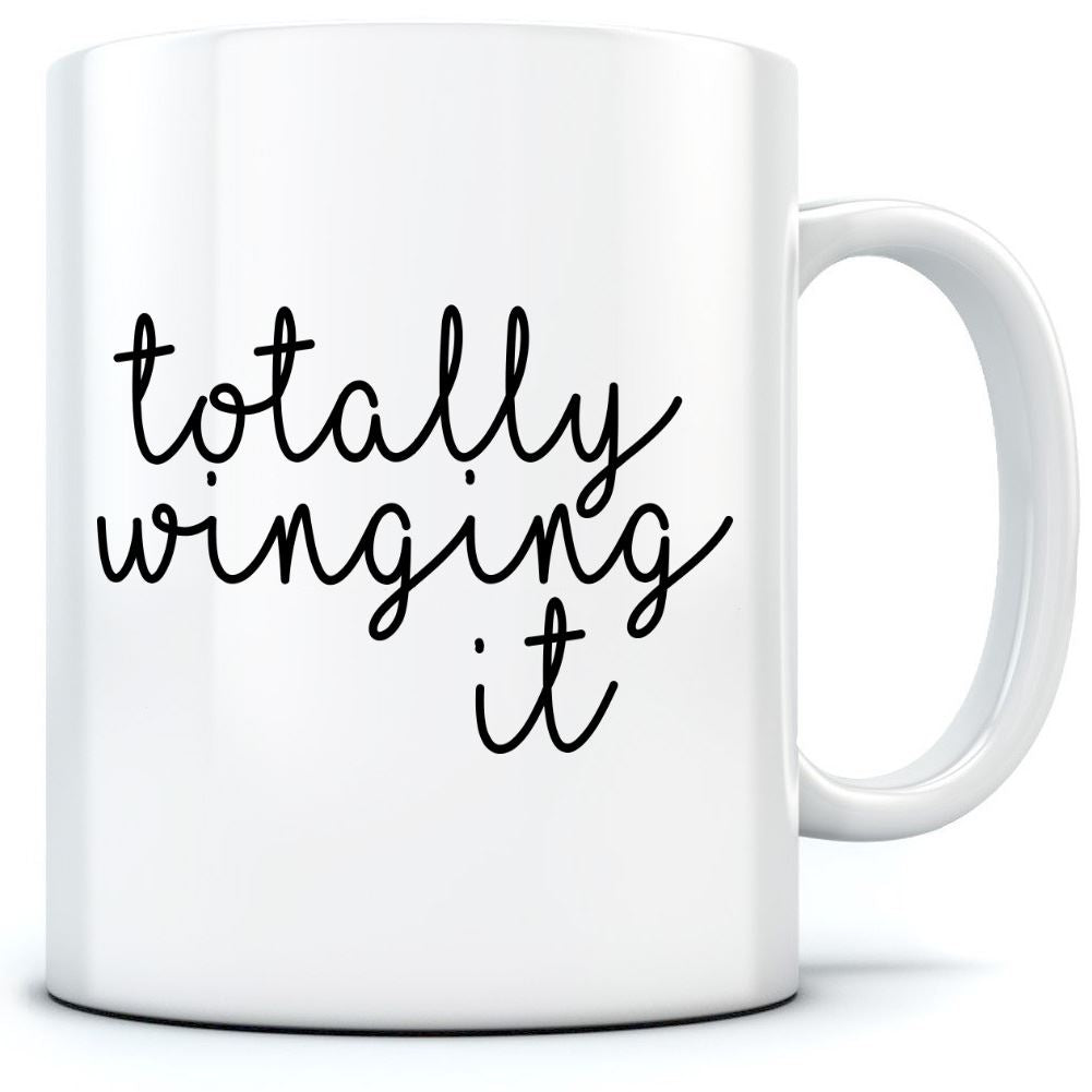 Totally Winging It - Mug for Tea Coffee