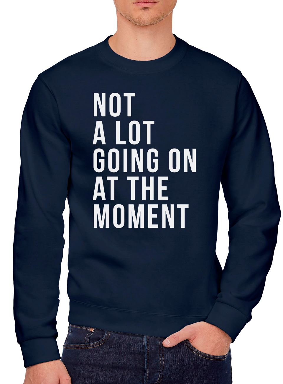 Not A Lot Going On at The Moment - Youth & Mens Sweatshirt