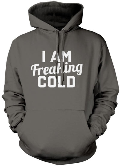 I am Freaking Cold - Unisex Hoodie