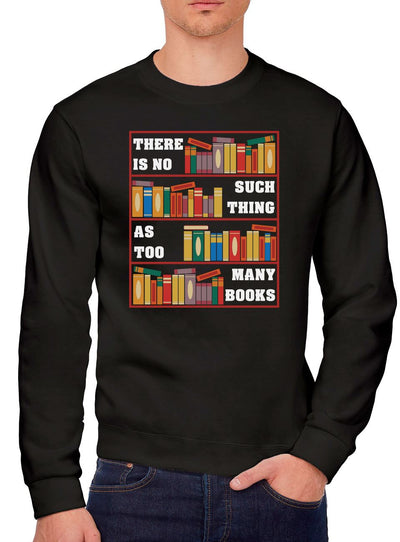 There Is No Such Thing As Too Many Books - Youth & Mens Sweatshirt