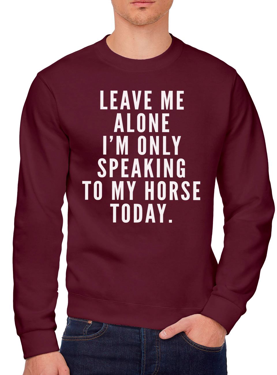 Leave Me Alone I'm Only Talking To My Horse - Youth & Mens Sweatshirt
