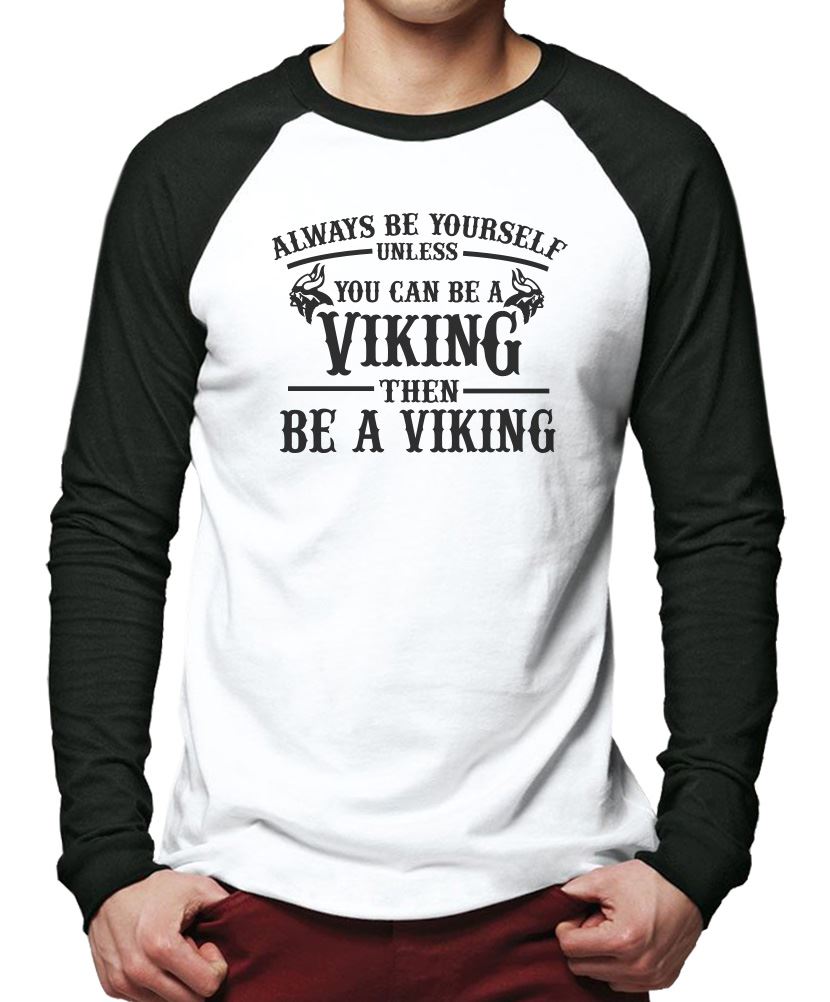 Always be Yourself Unless You Can be a Viking - Men Baseball Top