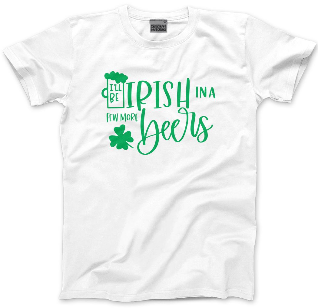I'll Be Irish in a Few More Beers St Patrick's Day - Mens Unisex T-Shirt