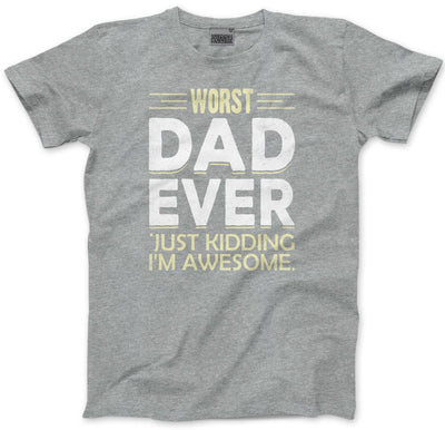 Worst Dad Ever Just Kidding I'm Awesome - Mens T-Shirt