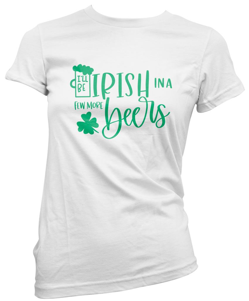 I'll Be Irish in a Few More Beers St Patrick's Day - Womens T-Shirt