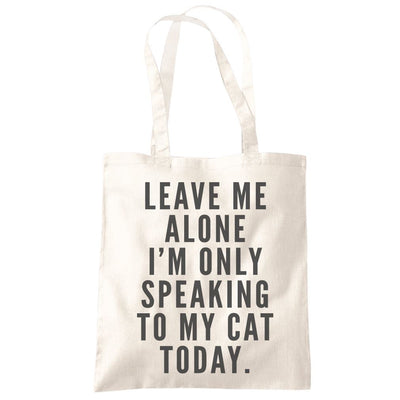 Leave me alone I am only speaking to my cat - Tote Shopping Bag