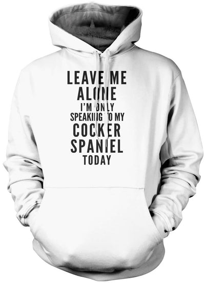 Leave Me Alone I'm Only Talking To My Cocker Spaniel - Kids Unisex Hoodie