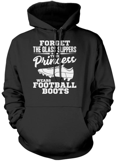 Forget The Glass Slippers, This Princess Wears Football Boots - Unisex Hoodie