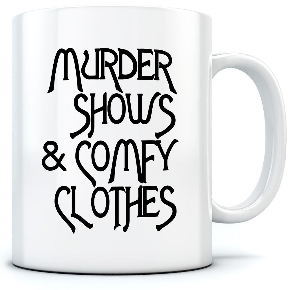 Murder Shows and Comfy Clothes - Mug for Tea Coffee