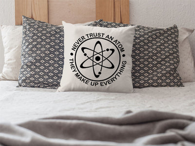 Never Trust an Atom, They Make up Everything Cushion Cover - Science Physics